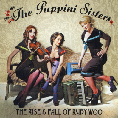 The Puppini Sisters (Зе Пкппини Систерс): The Rise And Fall Of Ruby Woo