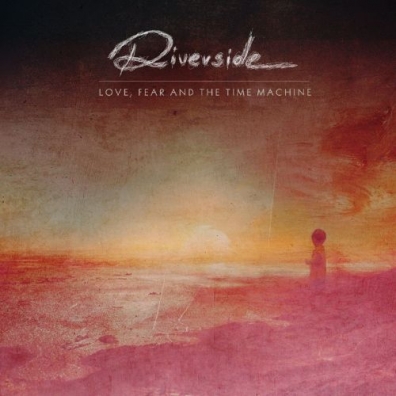 Love, Fear And The Time Machine Riverside (Риверсайд): Love, Fear And The Time Machine
