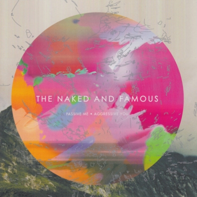 The Naked & Famous (Зе Накед Энд Фамоус): Passive Me, Aggressive You
