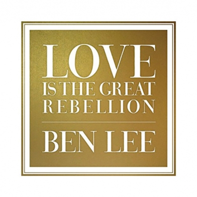 Ben Lee (Бен Ли): Love Is The Great Rebellion