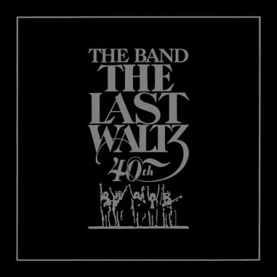 The Band: The Last Waltz (40th Anniversary)