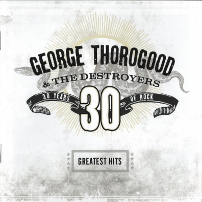 George Thorogood (Джордж Торогуд): Greatest Hits: 30 Years Of Rock