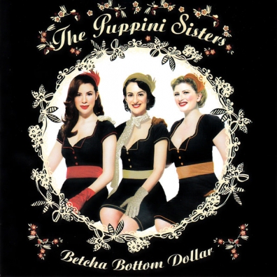 The Puppini Sisters (Зе Пкппини Систерс): Betcha Bottom Dollar