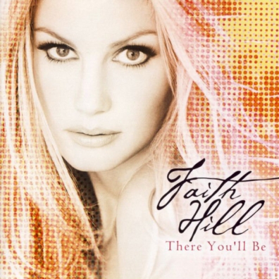 Faith Hill (Фэйт Хилл): There You'Ll Be