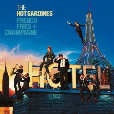 The Hot Sardines (Зе Хот Сардинес): French Fries & Champagne
