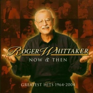 Now And Then: 1964-2004 Roger Whittaker (Роджер Уиттакер): Now And Then: 1964-2004
