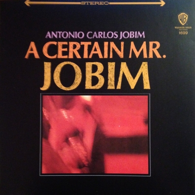 Antonio Carlos Jobim (Антонио Карлос Жобим): A Certain Mr. Jobim