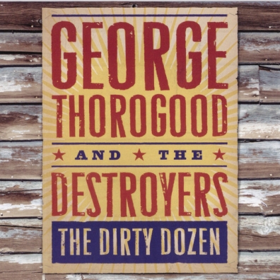 George Thorogood (Джордж Торогуд): The Dirty Dozen