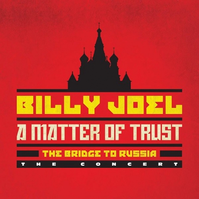 A Matter Of Trust: The Bridge To Russia Billy Joel (Билли Джоэл): A Matter Of Trust: The Bridge To Russia