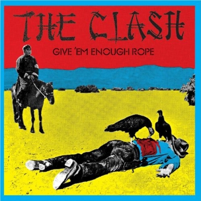 Give 'Em Enough Rope The Clash (Зе Клеш): Give 'Em Enough Rope