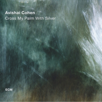 Cross My Palm With Silver Avishai Cohen Quartet: Cross My Palm With Silver