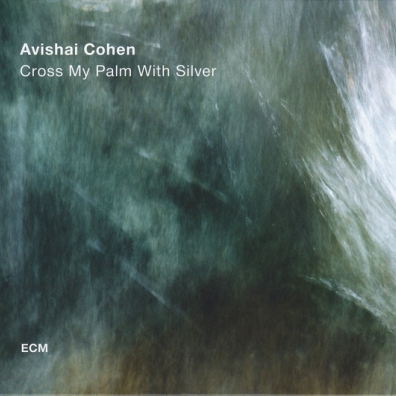 Avishai Cohen Quartet (Авишай Коэн): Cross My Palm With Silver