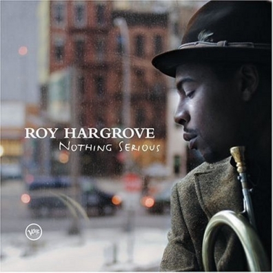 Roy Hargrove (Рой Харгров): Nothing Serious