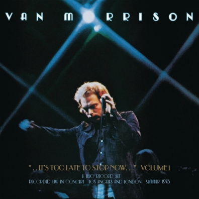 ...It's Too Late To Stop Now… Volume 1 Van Morrison (Ван Моррисон): ...It's Too Late To Stop Now… Volume 1