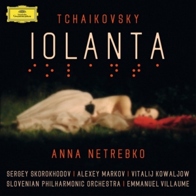 Tchaikovsky Iolanta Анна Нетребко: Tchaikovsky Iolanta