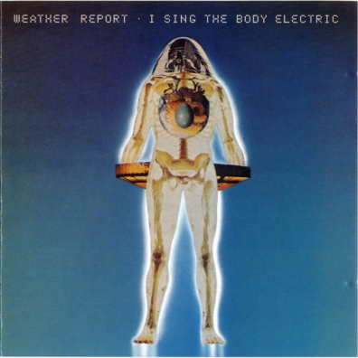 Weather Report (Веазер Репорт): I Sing The Body Electric