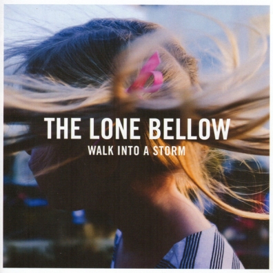 The Lone Bellow (Зе Лон Белоу): Walk Into A Storm