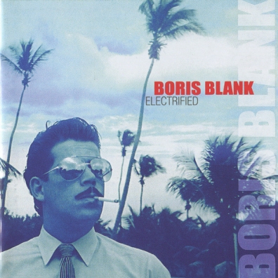 Boris Blank (Борис Бланк): Electrified