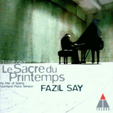 Stravinsky: Le Sacre Du Printemps Fazil Say (Фазиль Сай): Stravinsky: Le Sacre Du Printemps