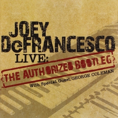 Joey DeFrancesco (Джои ДеФранческо): Live: The "Authorized Bootleg"