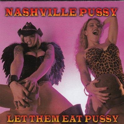 Nashville Pussy (Нэшвилл пусси): Let Them Eat Pussy