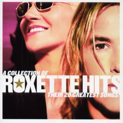 A Collection Of Roxette Hits! Their 20 Greatest Songs! Roxette (Роксет): A Collection Of Roxette Hits! Their 20 Greatest Songs!