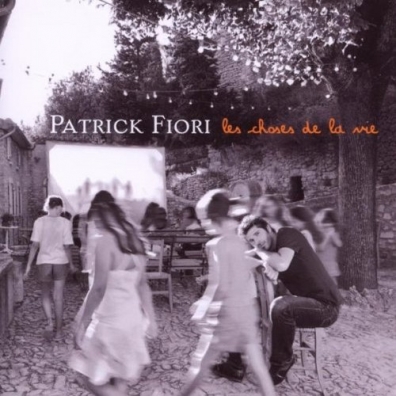 Les Choses De La Vie Patrick Fiori (Патрик Фьори): Les Choses De La Vie