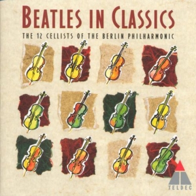 The 12 Cellists Of The Berlin Philharmonic Orchestra: The Beatles In Classics