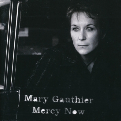 Mary Gauthier (Мэри Гаучер): Mercy Now