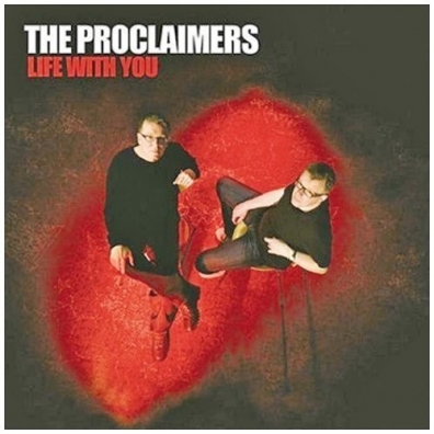 The Proclaimers (Зе Прокламерс): Life With You
