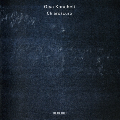 Giya Kancheli: Chiaroscuro Giya Kancheli: Chiaroscuro