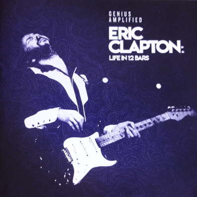 Eric Clapton (Эрик Клэптон): Eric Clapton: Life in 12 Bars