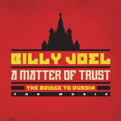 A Matter Of Trust: The Bridge To Russia Billy Joel (Билли Джоэл): A Matter Of Trust: The Bridge To Russia