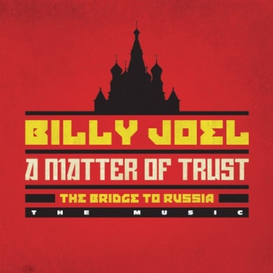 Billy Joel (Билли Джоэл): A Matter Of Trust: The Bridge To Russia