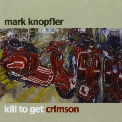 Mark Knopfler (Марк Нопфлер): Kill To Get Crimson