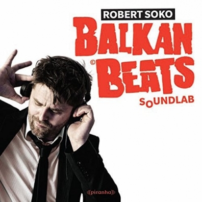 Balkanbeats Soundlab Robert Soko (Роберт Соко): Balkanbeats Soundlab