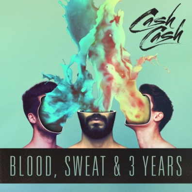 Cash Cash (Кеш Кеш): Blood, Sweat & 3 Years
