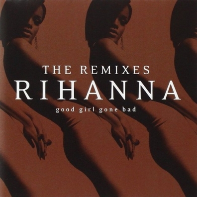 Rihanna (Рианна): Good Girl Gone Bad: The Remixes