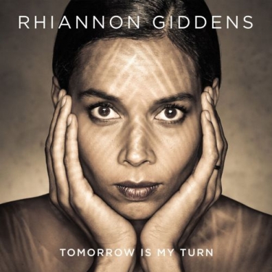 Tomorrow Is My Turn Rhiannon Giddens (Рианнон Гидденс): Tomorrow Is My Turn