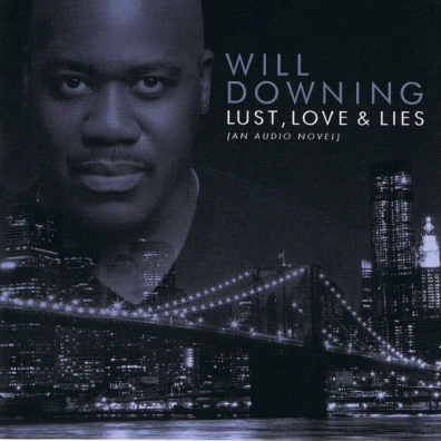 Will Downing (Уилл Доунинг): Lust, Love & Lies (An Audio Novel)