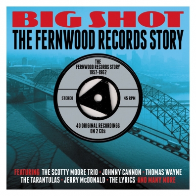 Big Shot. The Fernwood Records Story 1957-1962