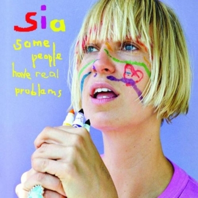 Some People Have Real Problems Sia (Сиа): Some People Have Real Problems