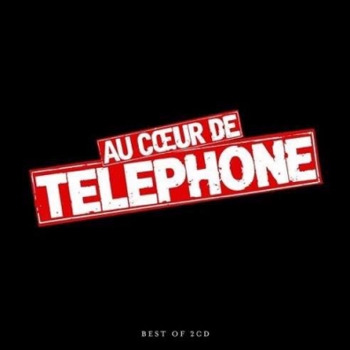 Au Coeur De Telephone - Le Best Of Telephone: Au Coeur De Telephone - Le Best Of