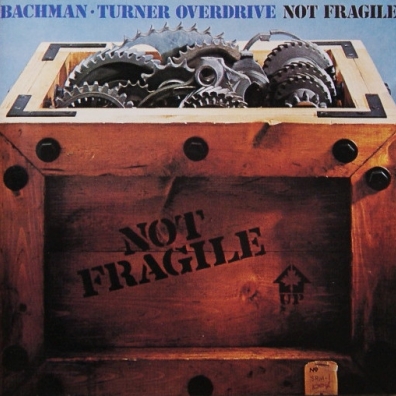 Bachman-Turner Overdrive (Бачман Турнер Овердрайв): Not Fragile