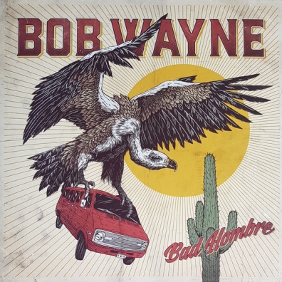 Bob Wayne (Боб Уэйн): Bad Hombre