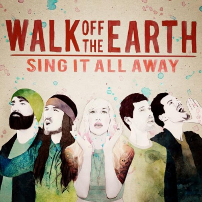 Walk Off The Earth (Валк Офф Зе Эрс): Sing It All Away