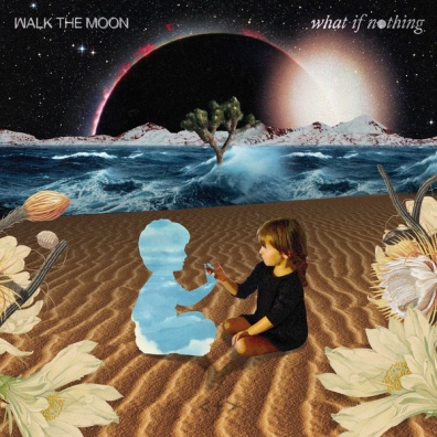 What If Nothing Walk the Moon: What If Nothing