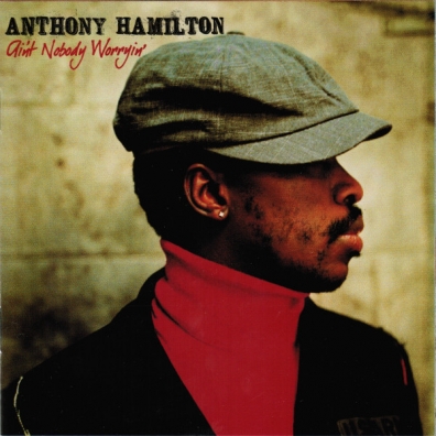 Anthony Hamilton (Энтони Хэмилтон): Ain't Nobody Worryin'