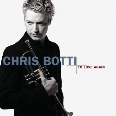 Chris Botti (Крис Ботти): To Love Again (The Duets)