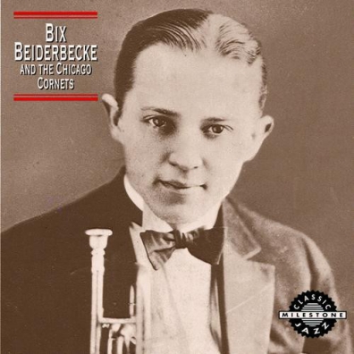 Bix Beiderbecke (Бикс Байдербек): Bix Beiderbecke And The Chicago Cornets